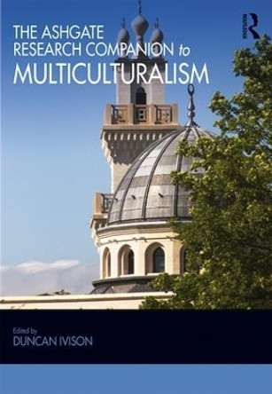 The Ashgate Research Companion to Multiculturalism by Duncan Ivison 9780815386063