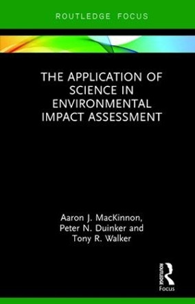 The Application of Science in Environmental Impact Assessment by Aaron J. MacKinnon 9780815387299