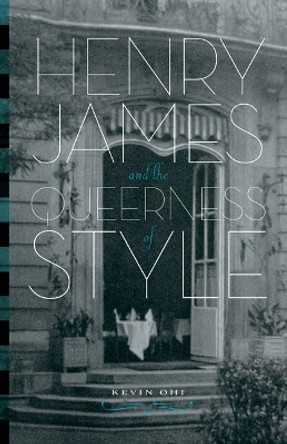 Henry James and the Queerness of Style by Kevin Ohi 9780816665112