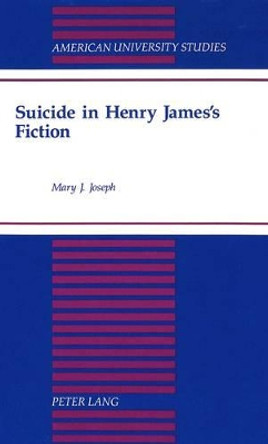 Suicide in Henry James's Fiction by Mary J Joseph 9780820421407