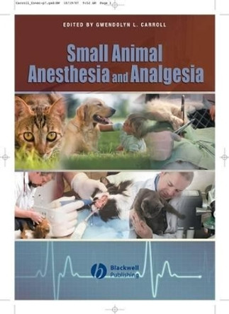 Small Animal Anesthesia and Analgesia by Gwendolyn L. Carroll 9780813802305