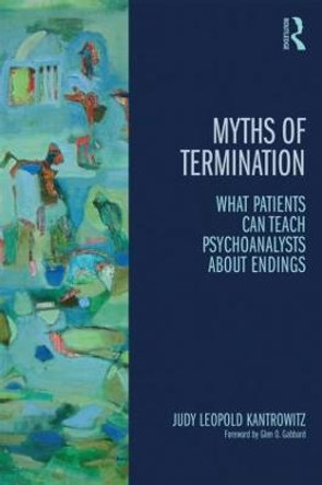 Myths of Termination: What patients can teach psychoanalysts about endings by Judy Leopold Kantrowitz