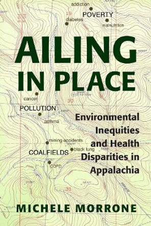 Ailing in Place: Environmental Inequities and Health Disparities in Appalachia by Michele Morrone 9780821424209