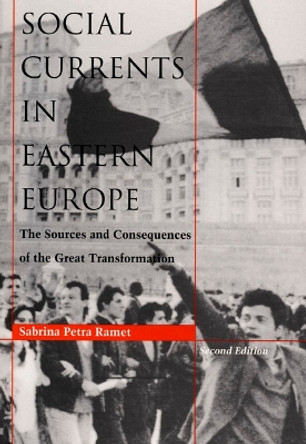 Social Currents in Eastern Europe: The Sources and Consequences of the Great Transformation by Sabrina Petra Ramet 9780822315483