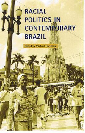 Racial Politics in Contemporary Brazil by Michael Hanchard 9780822322528