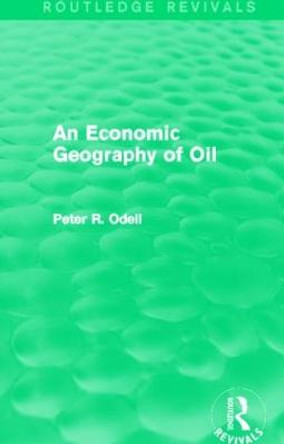 An Economic Geography of Oil by Peter Randon O'Dell