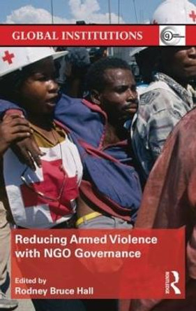 Reducing Armed Violence with NGO Governance by Rodney Bruce Hall