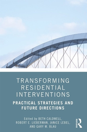 Transforming Residential Interventions: Practical Strategies and Future Directions by Beth Caldwell 9780815393764