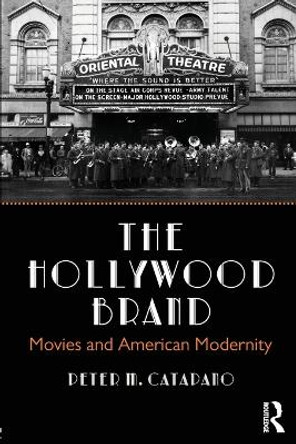 The Hollywood Brand: Movies and American Modernity by Peter M. Catapano 9780815395751