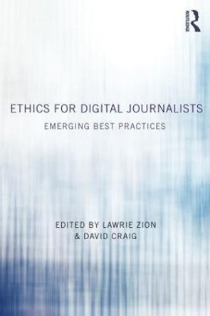 Ethics for Digital Journalists: Emerging Best Practices by Lawrie Zion