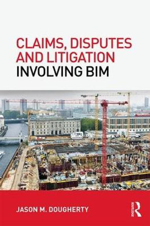 Claims, Disputes and Litigation Involving BIM by Jason M. Dougherty