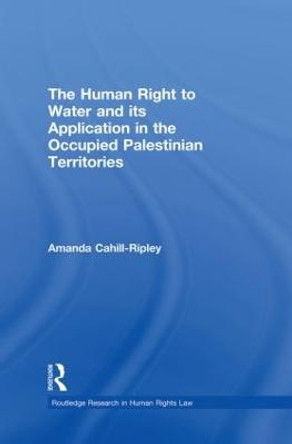 The Human Right to Water and its Application in the Occupied Palestinian Territories by Amanda Cahill Ripley
