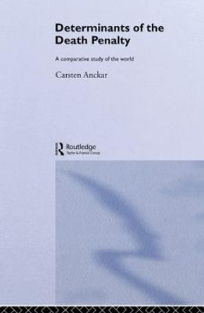 Determinants of the Death Penalty: A Comparative Study of the World by Carsten Anckar