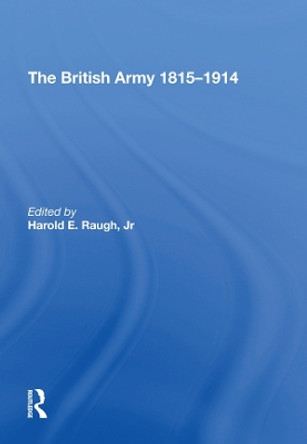 The British Army 1815-1914 by Harold E. Raugh 9780815397519