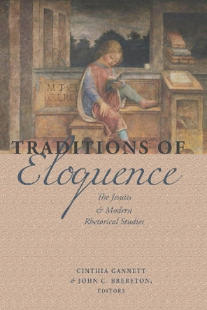 Traditions of Eloquence: The Jesuits and Modern Rhetorical Studies by Cinthia Gannett 9780823264537