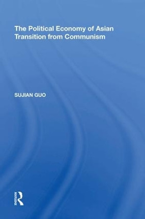 The Political Economy of Asian Transition from Communism by Sujian Guo 9780815398066