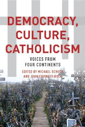 Democracy, Culture, Catholicism: Voices from Four Continents by Michael J. Schuck 9780823267309