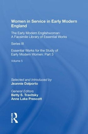 Women in Service in Early Modern England: Essential Works for the Study of Early Modern Women: Series III, Part Three, Volume 5 by Jeannie Dalporto 9780815399087