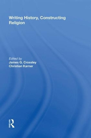 Writing History, Constructing Religion by James G. Crossley 9780815399155