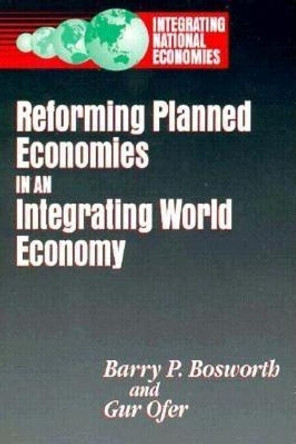 Reforming Planned Economies in an Integrating World Economy by Barry P. Bosworth 9780815710486