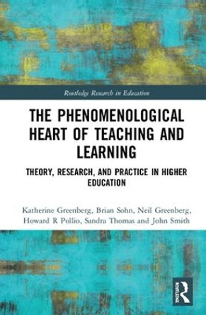 The Phenomenological Heart of Teaching and Learning: Theory, Research, and Practice in Higher Education by Katherine Greenberg 9780815371830