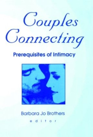 Couples Connecting: Prerequisites of Intimacy by Barbara Jo Brothers 9780789011657