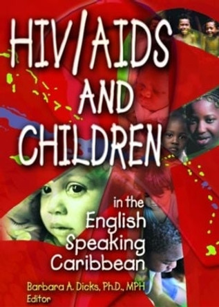 HIV/AIDS and Children in the English Speaking Caribbean by Barbara A. Dicks 9780789014412