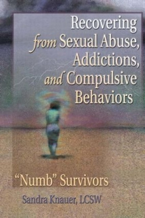 Recovering from Sexual Abuse, Addictions, and Compulsive Behaviors: &quot;Numb&quot; Survivors by Carlton E. Munson 9780789014580