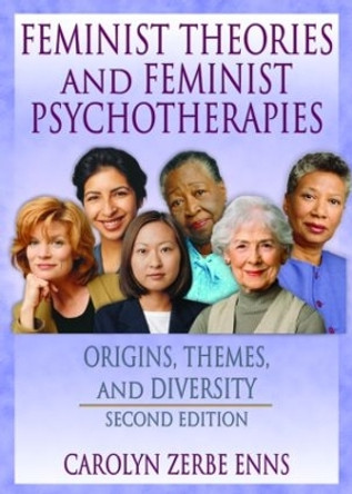 Feminist Theories and Feminist Psychotherapies: Origins, Themes, and Diversity, Second Edition by J. Dianne Garner 9780789018083