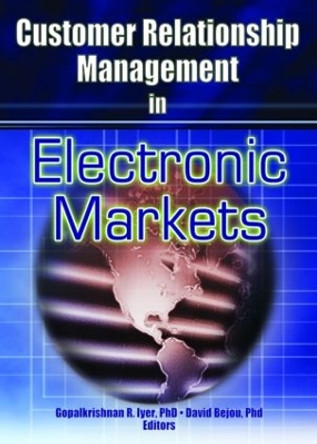 Customer Relationship Management in Electronic Markets by Gopalkrishnan R. Iyer 9780789019448