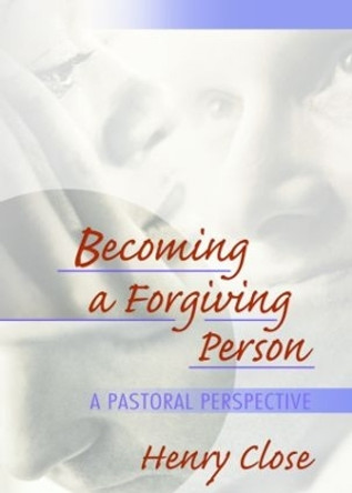 Becoming a Forgiving Person: A Pastoral Perspective by Richard L. Dayringer 9780789018557