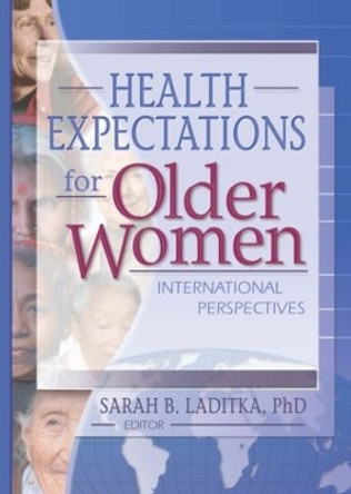Health Expectations for Older Women: International Perspectives by Sarah B. Laditka 9780789019271