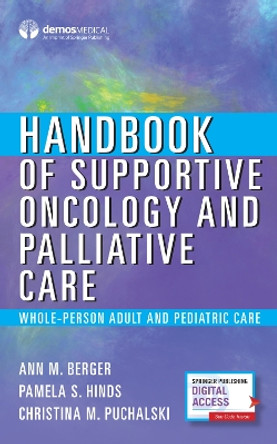 Handbook of Supportive Oncology and Palliative Care: Whole-Person Adult and Pediatric Care by Ann M. Berger 9780826128249