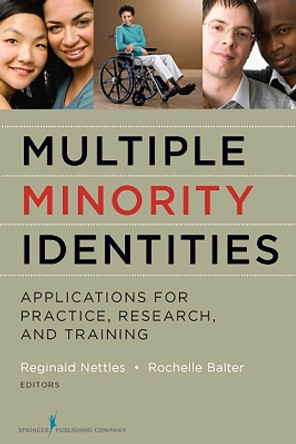 Multiple Minority Identities: Applications for Practice, Research, and Training by Reginald Nettles 9780826107022