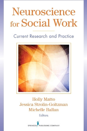 Neuroscience for Social Work: Current Research and Practice by Holly C. Matto 9780826108760