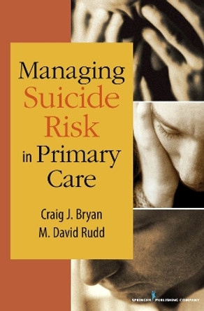 Managing Suicide Risk in Primary Care by Craig J. Bryan 9780826110718