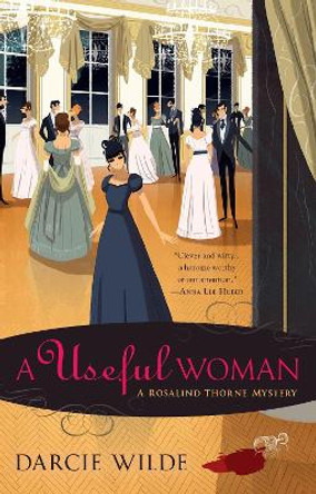 A Useful Woman: A Regency Mystery by Darcie Wilde