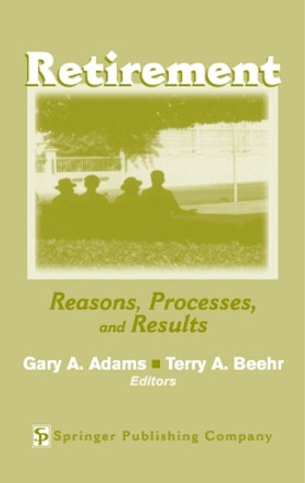 Retirement: Reasons, Processes, and Results by Gary Adams 9780826120540
