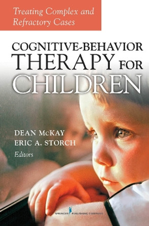 Cognitive-Behavior Therapy for Children: Treating Complex and Refractory Cases by Dean McKay 9780826116864