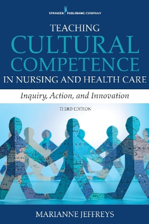 Teaching Cultural Competence in Nursing and Health Care: Inquiry, Action, and Innovation by Marianne R. Jeffreys 9780826119964
