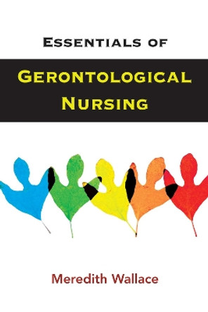 Essentials of Gerontological Nursing by Meredith Wallace 9780826120526