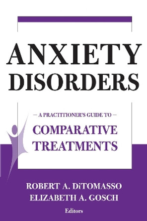 Comparative Treatments of Anxiety Disorders: A Practitioner's Guide to Comparative Treatments by Robert A. DiTomasso 9780826120915