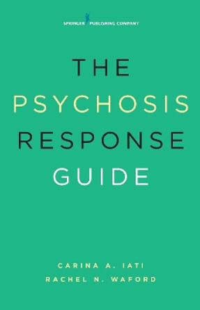 The Psychosis Response Guide by Carina A. Iati 9780826124371