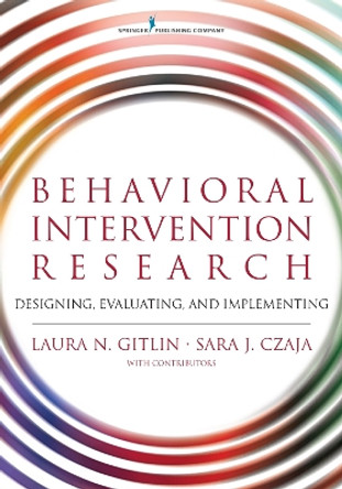 Behavioral Intervention Research: Designing, Testing, and Implementing by Laura N. Gitlin 9780826126580