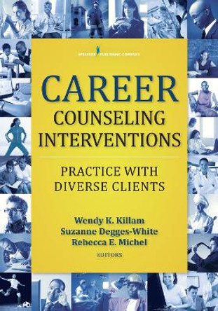 Career Counseling Interventions: Practice with Diverse Clients by Wendy K. Killam 9780826132161