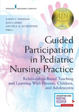 Guided Participation in Pediatric Nursing Practice: Relationship-Based Teaching and Learning with Parents, Children, and Adolescents by Karen Pridham 9780826140432