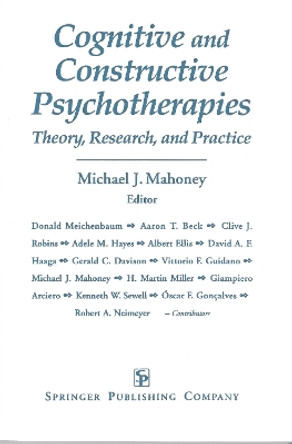 Cognitive and Constructive Psychotherapies: Theory, Research and Practice by Michael J. Mahoney 9780826186119