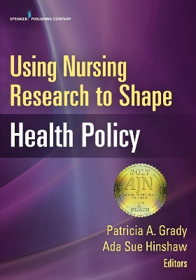 Using Nursing Research to Shape Health Policy by Patricia A. Grady 9780826170101