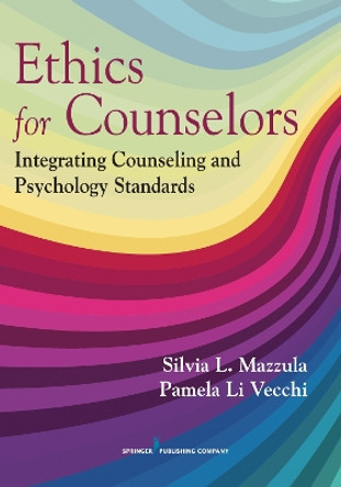 Ethics for Counselors: Integrating Counseling and Psychology Standards by Silvia L. Mazzula 9780826181862