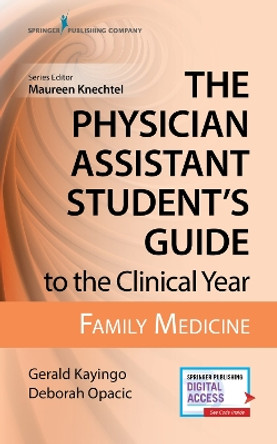 The Physician Assistant Student's Guide to the Clinical Year: Family Medicine by Gerald Kayingo 9780826195227